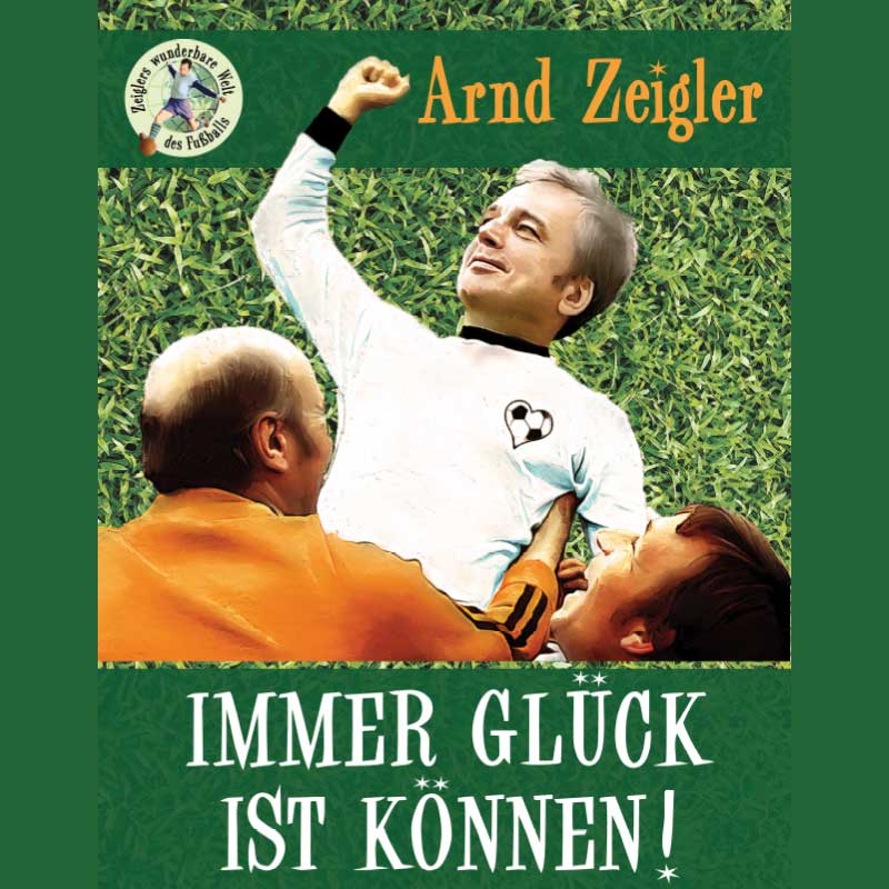 Keyvisual Immer Glück ist Können! Zeiglers wunderbare Welt des Fußballs – LIVE in Duisburg im Theater am Marientor